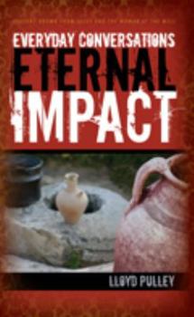 Paperback Everyday Conversations Eternal Impact: Lessons Drawn from Jesus and the Woman at the Well Book