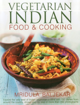 Hardcover Vegetarian Indian Food & Cooking: Explore the Very Best of Indian Vegetarian Cuisine with 150 Dishes from Around the Country, Shown Step by Step in Mo Book