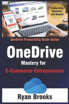Paperback OneDrive Mastery for E-Commerce Entrepreneurs: A Step-by-Step Guide to Streamlining Your Online Business Operations Book