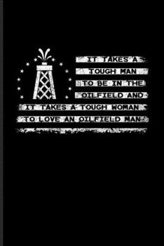 It Takes A Tough Man To Be In The Oilfield And It Takes A Tough Woman To Love An Oilfield Man: Roughnecks & Oilman Undated Planner | Weekly & Monthly No Year Pocket Calendar | Medium 6x9 Softcover