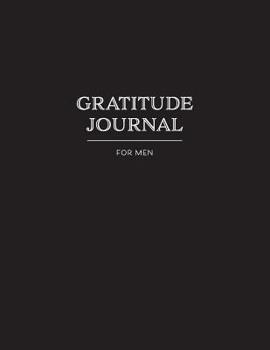 Paperback Gratitude Journal for Men: Simply List 3 Things You Are Grateful For Each Day and Reflect Weekly Book