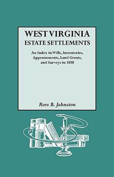 Paperback West Virginia Estate Settlements. an Index to Wills, Inventories, Appraisements, Land Grants, and Surveys to 1850 Book