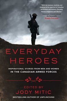 Paperback Everyday Heroes: Inspirational Stories from Men and Women in the Canadian Armed Forces Book