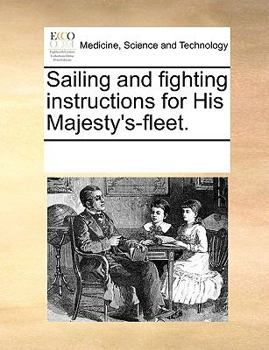 Paperback Sailing and Fighting Instructions for His Majesty's-Fleet. Book