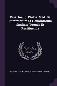 Paperback Diss. Inaug. Philos. Med. de Litteratorum Et Honoratorum Sanitate Tuenda Et Restituenda Book