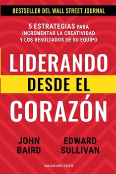 Paperback Liderando desde el corazón: 5 estrategias para incrementar la creatividad y los resultados de su equipo [Spanish] Book