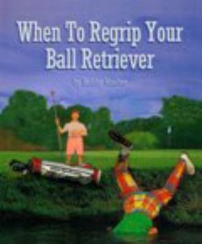 Spiral-bound When To Regrip Your Ball Retriever Book