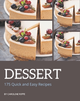 Paperback 175 Quick and Easy Dessert Recipes: More Than a Quick and Easy Dessert Cookbook Book