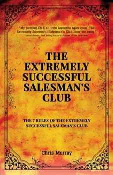 Paperback The Extremely Successful Salesman's Club: The 7 Rules of the Extremely Successful Salesman's Club Book