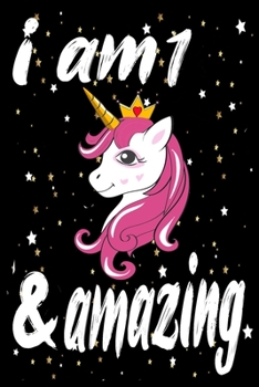 Unicorn Journal and Notebook I am 1& Amazing: Perfect Gift For 1 Year Old Girls and men with Beautiful vintage Happy 1Years Birthday Notebook and blank Lined Journal or Retro Vintage Anniversary Gift 