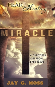 Paperback Heart Healing Miracle: A Christmas Gift by Baby Jesus Book