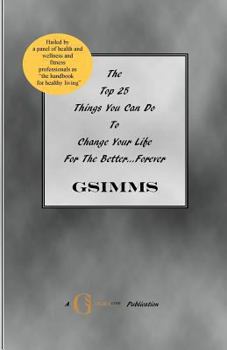 Paperback The Top 25 Things You Can Do To Change Your Life For The Better...Forever Book
