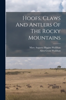 Paperback Hoofs, Claws And Antlers Of The Rocky Mountains Book
