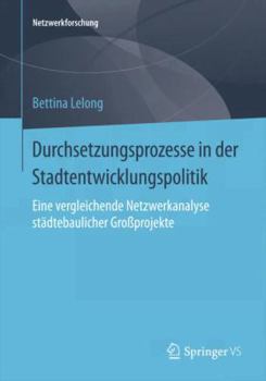 Paperback Durchsetzungsprozesse in Der Stadtentwicklungspolitik: Eine Vergleichende Netzwerkanalyse Städtebaulicher Großprojekte [German] Book