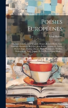 Hardcover Poésies Européenes; Ou, Imitations En Vers D'alfieri, Burger, Robert Burns, Gay, Gonzaga, Karamsin, Koerner, Jean Kollar, Lessing, G. Lewis, Michel-An [French] Book