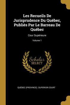Paperback Les Recueils De Jurisprudence Du Québec, Publiés Par Le Barreau De Québec: Cour Supérieure; Volume 1 [French] Book