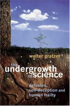 Hardcover The Undergrowth of Science: Delusion, Self- Deception and Human Frailty Book