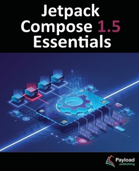 Paperback Jetpack Compose 1.5 Essentials: Developing Android Apps with Jetpack Compose 1.5, Android Studio, and Kotlin Book