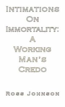 Paperback A Working Man's Credo: Intimations in Immortality Book