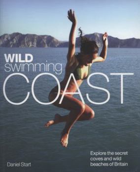 Paperback Wild Swimming Coast: Explore the Secret Coves and Wild Beaches of Britain Book