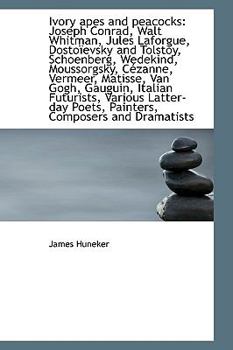 Ivory Apes and Peacocks : Joseph Conrad, Walt Whitman, Jules Laforgue, Dostonevsky and Tolstoy, Schoe