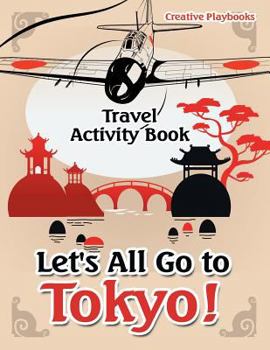 Paperback Let's All Go to Tokyo! Travel Activity Book