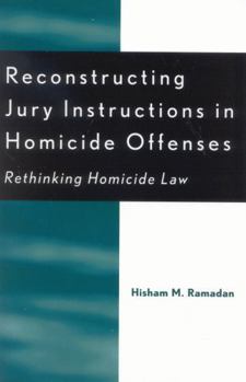 Paperback Reconstructing Jury Instructions in Homicide Offenses: Rethinking Homicide Law Book