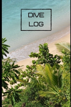 DIVE LOG:: Pretty Tropical Beach Aqua Water Palm Trees: Detailed Scuba Diving Log Book For Up To 120  Dives | Dive Course Teacher Instructor Dive ... Marine Lover | Journal Diary Memo Booklet|