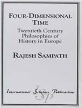 Four Dimensional Time: Twentieth Century Philosophies of History in Europe