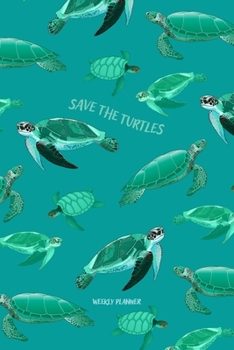 Paperback Save the Turtles Weekly Planner: Undated Academic Weekly Diary and Notebook Planner: Sea Turtle for Environmental Activists & Ocean Nature Lovers Book