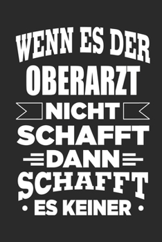 Paperback Wenn es der Oberarzt nicht schafft, dann schafft es keiner: Notizbuch mit 110 linierten Seiten, als Geschenk, aber auch als Dekoration anwendbar. [German] Book