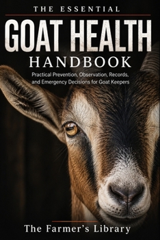 Paperback The Essential Goat Health Handbook: A Comprehensive Guide for Farmers Book