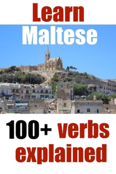 Paperback Learn Maltese: 100+ Maltese verbs explained and fully conjugated one by one Book