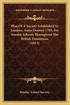 Plan Of A Society Established In London, Anno Domini 1795, For Sunday Schools Throughout The British Dominions