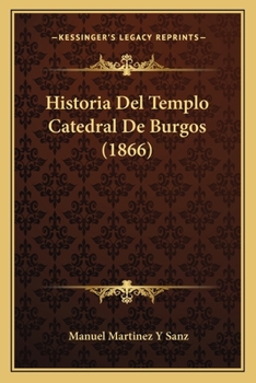 Paperback Historia Del Templo Catedral De Burgos (1866) [Spanish] Book