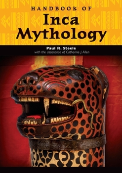 Handbook of Inca Mythology (Handbooks of World Mythology) - Book  of the ABC-CLIO’s Handbooks of World Mythology