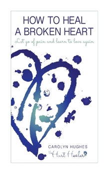 Paperback How to heal a broken heart: Let go of pain and learn to love again Book