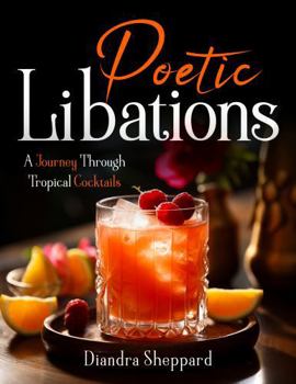 Hardcover Poetic Libations: A Journey Through Tropical Cocktails Book