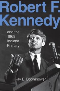 Paperback Robert F. Kennedy and the 1968 Indiana Primary Book