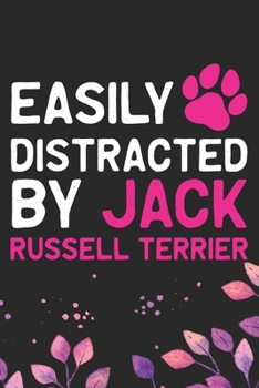 Easily Distracted by Jack Russell Terrier: Cool Jack Russell Terrier Dog Journal Notebook - Jack Russell Terrier Puppy Lover Gifts – Funny Jack ... Terrier Owner Gifts. 6 x 9 in 120 pages