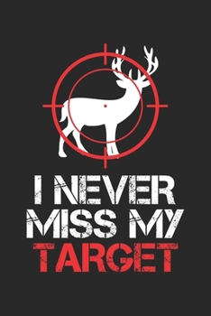 I Never miss my Target: Animal Deer Hunting Dot Grid Notebook 6x9 Inches - 120 dotted pages for notes, drawings, formulas | Organizer writing book planner diary