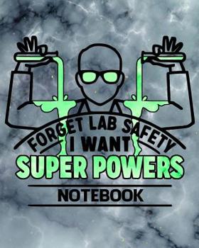 Paperback Forget Lab Safety I Want Super Powers Notebook: Science Lab Notes Funny Journal For Students Teachers Gift Book