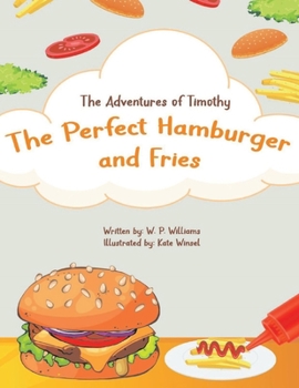 Paperback The Adventures of Timothy: The Perfect Hamburger and Fries Book