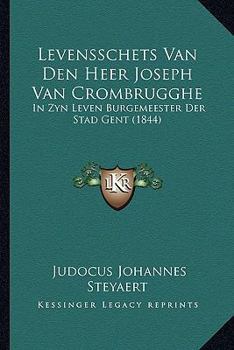 Paperback Levensschets Van Den Heer Joseph Van Crombrugghe: In Zyn Leven Burgemeester Der Stad Gent (1844) [Dutch] Book