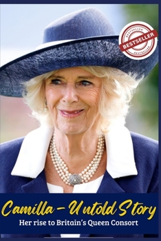 Paperback Camilla - Untold Story: Her rise to Britain's Queen Consort Book
