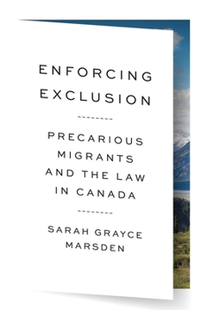 Paperback Enforcing Exclusion: Precarious Migrants and the Law in Canada Book