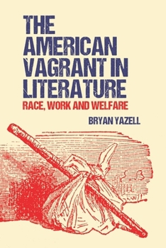 Hardcover The American Vagrant in Literature: Race, Work and Welfare Book