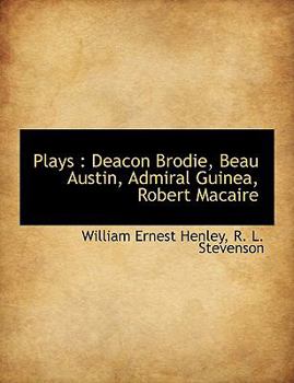 Hardcover Plays: Deacon Brodie, Beau Austin, Admiral Guinea, Robert Macaire Book