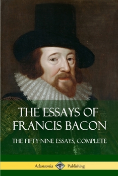 Paperback The Essays of Francis Bacon: The Fifty-Nine Essays, Complete Book