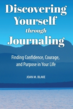 Discovering Yourself through Journaling: Finding Confidence, Courage and Purpose in Your Life (Middle English Edition)